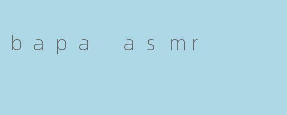 bapa asmr